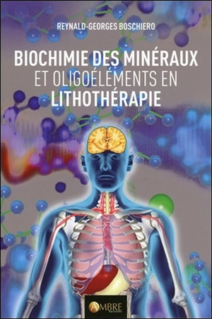 Biochimie des minéraux et oligoéléments utilisés en lithothérapie - Reynald Georges Boschiero