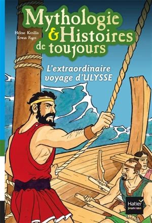 Mythologie & histoires de toujours. Vol. 8. L'extraordinaire voyage d'Ulysse : d'après l'Odyssée d'Homère - Hélène Kérillis
