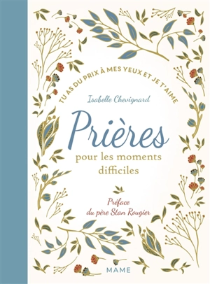 Prières pour les moments difficiles : tu as du prix à mes yeux et je t'aime - Isabelle Chevignard