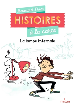 Histoires à la carte. Vol. 4. La lampe infernale - Bernard Friot