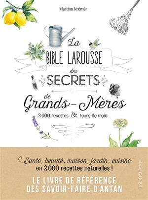 La bible Larousse des secrets de grands-mères : 2.000 recettes & tours de main - Martina Krcmar