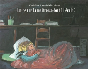 Est-ce que la maîtresse dort à l'école ? - Carole Fives