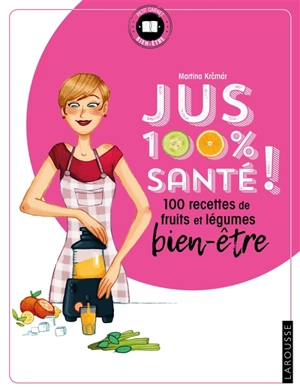 Jus 100 % santé ! : mes recettes de fruits et légumes bien-être - Martina Krcmar