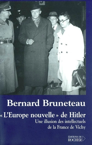 L'Europe nouvelle de Hitler : une illusion des intellectuels de la France de Vichy - Bernard Bruneteau