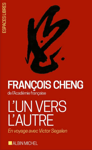 L'un vers l'autre : en voyage avec Victor Segalen - François Cheng
