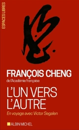 L'un vers l'autre : en voyage avec Victor Segalen - François Cheng