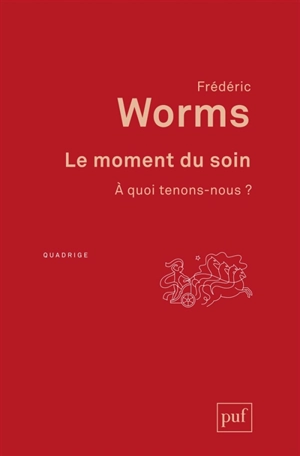 Le moment du soin : à quoi tenons-nous ? - Frédéric Worms