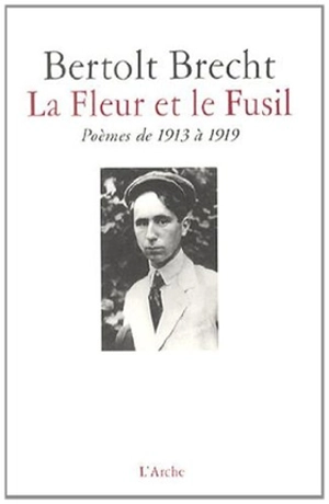 La fleur et le fusil : poèmes de 1913 à 1919 - Bertolt Brecht