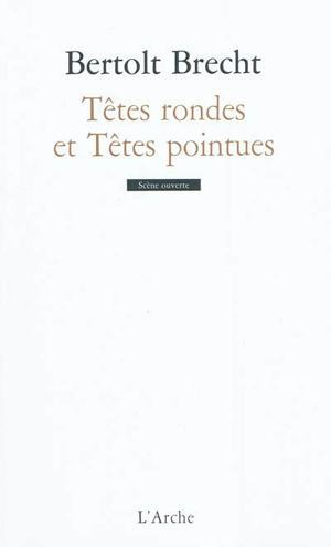 Têtes rondes et têtes pointues ou R(e)ich et riche font bon ménage : un conte d'horreur - Bertolt Brecht