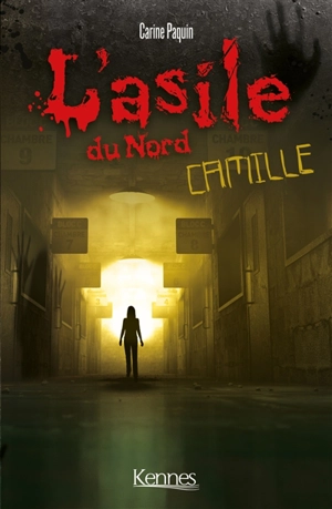 L'asile du Nord. Vol. 1. Camille - Carine Paquin