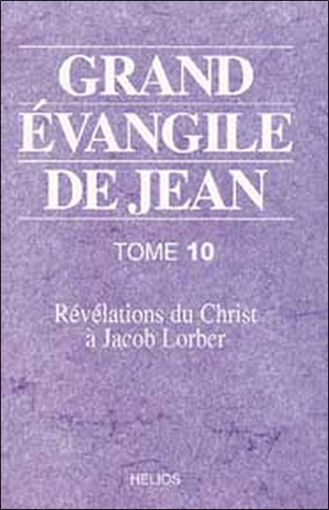 Grand Évangile de Jean : révélations du Christ à Jacob Lorber. Vol. 10 - Jakob Lorber