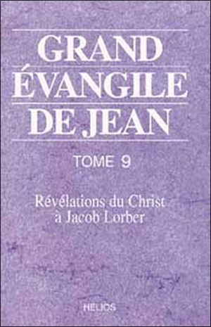 Grand Évangile de Jean : révélations du Christ à Jacob Lorber. Vol. 9 - Jakob Lorber