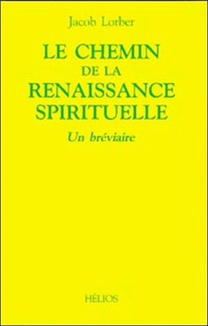 Le chemin de la renaissance spirituelle : un bréviaire - Jakob Lorber