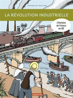 L'histoire de France en BD. La révolution industrielle - Dominique Joly