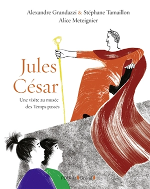 Jules César : une visite au musée des Temps passés - Alexandre Grandazzi