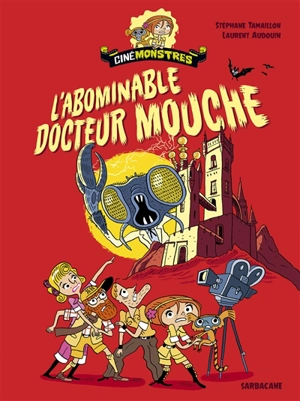 Cinémonstres. L'abominable docteur Mouche - Stéphane Tamaillon