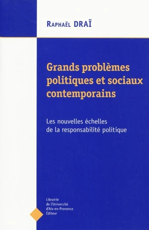Grands problèmes politiques et sociaux contemporains : les nouvelles échelles de la responsabilité politique - Raphaël Draï