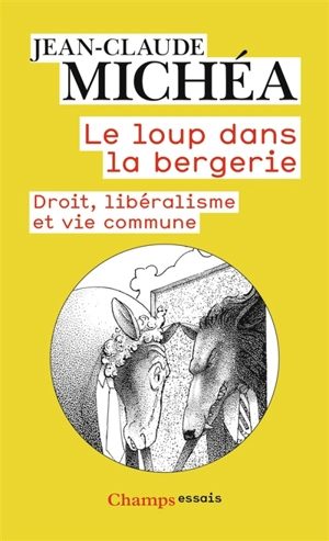 Le loup dans la bergerie : droit, libéralisme et vie commune - Jean-Claude Michéa