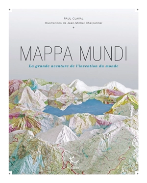 Mappa mundi : la grande aventure de l'invention du monde - Paul Claval
