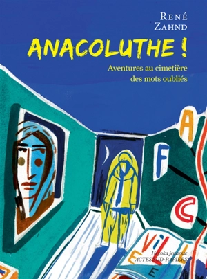 Anacoluthe ! : aventures au cimetière des mots oubliés - René Zahnd