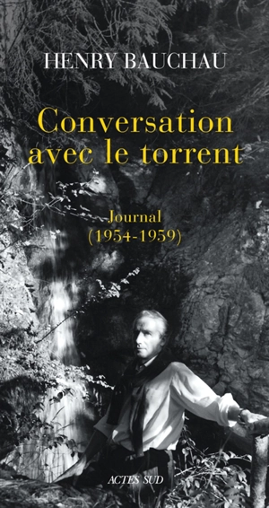 Conversation avec le torrent : journal, 1954-1959 - Henry Bauchau