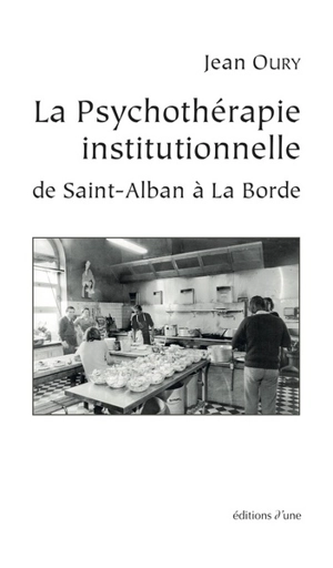 La psychothérapie institutionnelle : de Saint-Alban à La Borde - Jean Oury