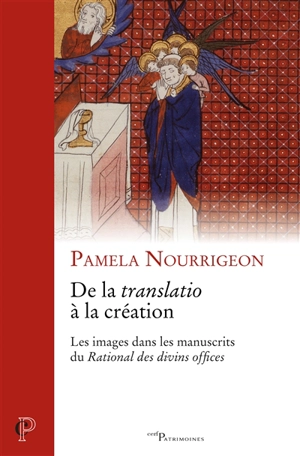De la translatio à la création : les images dans les manuscrits du Rational des divins offices - Pamela Nourrigeon