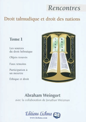 Rencontres droit talmudique et droit des nations. Vol. 1 - Abraham Weingort