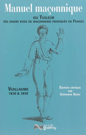 Manuel maçonnique ou Tuileur des divers rites de maçonnerie pratiqués en France, 1820 & 1830 - Claude-André Vuillaume