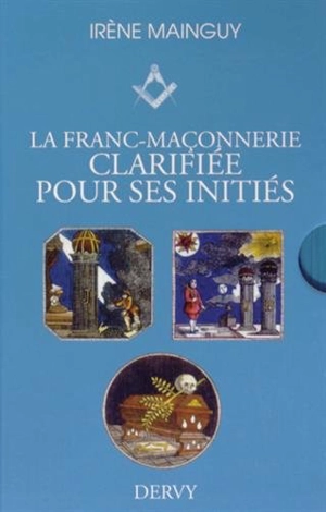 La franc-maçonnerie clarifiée pour ses initiés : coffret - Irène Mainguy