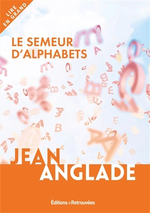 Le semeur d'alphabets - Jean Anglade