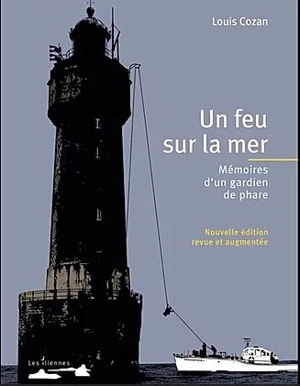 Un feu sur la mer : mémoires d'un gardien de phare : récit - Louis Cozan