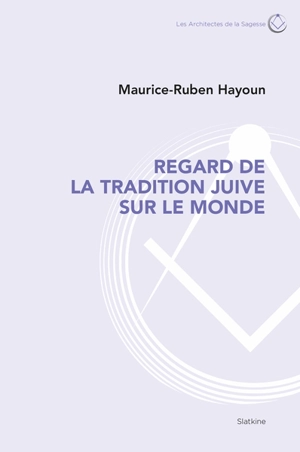 Regard de la tradition juive sur le monde - Maurice-Ruben Hayoun