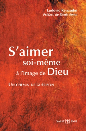 S'aimer soi-même à l'image de Dieu : un chemin de guérison - Ludovic Renaudin