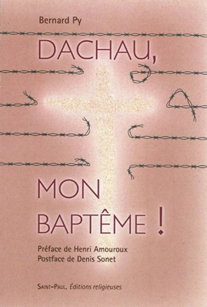 Dachau, mon baptême ! - Bernard Py