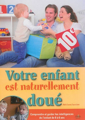 Votre enfant est naturellement doué : comprendre et guider les intelligences de l'enfant de 0 à 6 ans - Maïté Sauvet