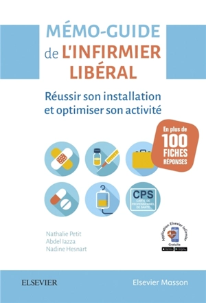 Mémo-guide de l'infirmier libéral : réussir son installation et optimiser son activité en plus de 100 questions-réponses - Nathalie Petit