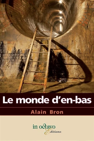 Le monde d'en bas - Alain Bron