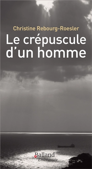 Le crépuscule d'un homme : lettre à Pierre - Christine Rebourg-Roesler