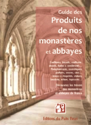 Guide des produits des monastères et abbayes : découvrez les trésors des monastères et abbayes