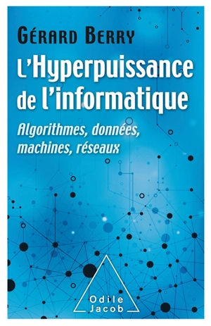 L'hyperpuissance de l'informatique : algorithmes, données, machines, réseaux - Gérard Berry