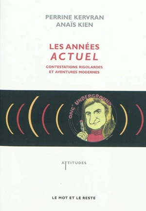 Les années Actuel : contestations rigolardes et aventures modernes - Perrine Kervran