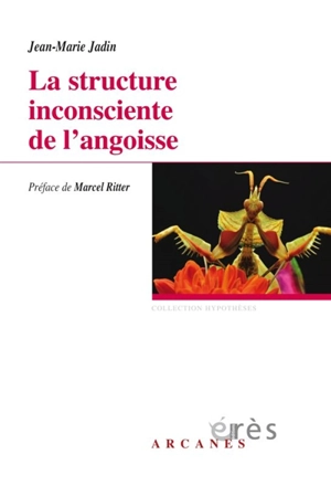 La structure inconsciente de l'angoisse - Jean-Marie Jadin