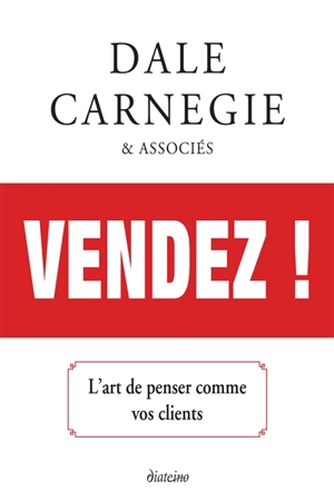 Vendez ! : l'art de penser comme vos clients - Dale Carnegie