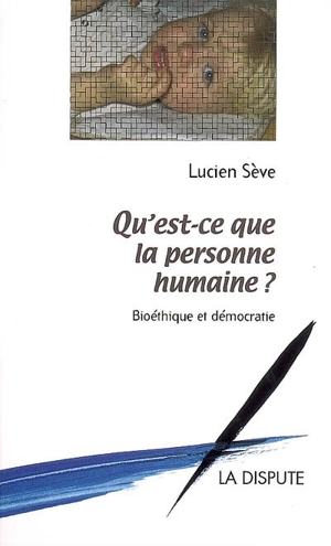 Qu'est-ce que la personne humaine ? : bioéthique et démocratie - Lucien Sève