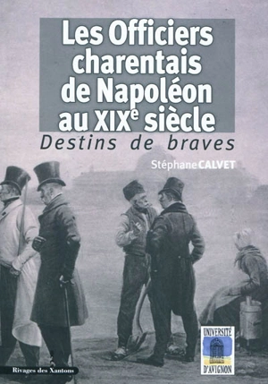 Les officiers charentais de Napoléon au XIXe siècle : destins de braves - Stéphane Calvet