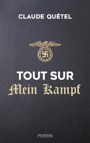 Tout sur Mein Kampf - Claude Quétel