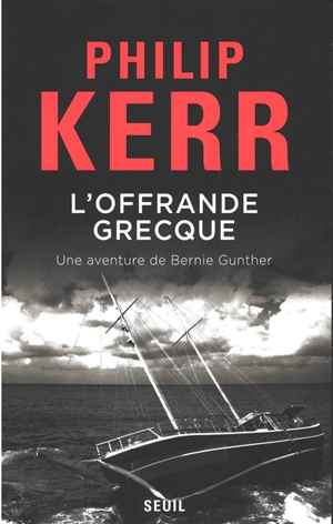 Une aventure de Bernie Gunther. L'offrande grecque - Philip Kerr