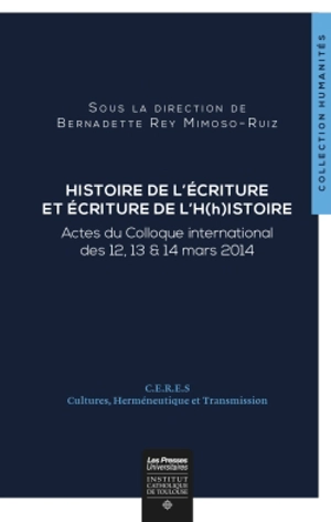 Histoire de l'écriture et écriture de l'H(h)istoire : actes du colloque international des 12, 13 & 14 mars 2014