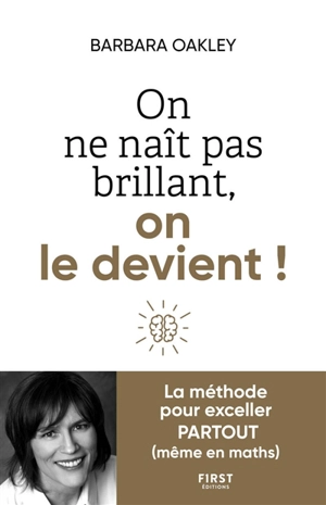 On ne nait pas brillant, on le devient ! - Barbara A. Oakley